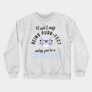 Counselor Cat Gifts for Cat Lovers - It ain't easy being Purr Fect Crewneck Sweatshirt